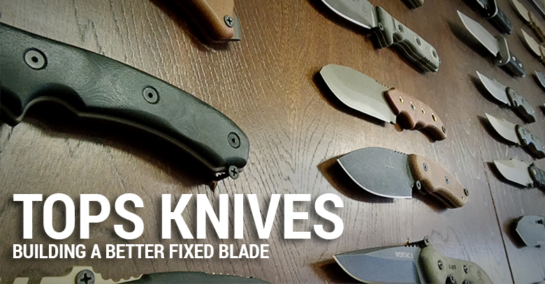 TOPS Knives: Building A Better Fixed Blade.
